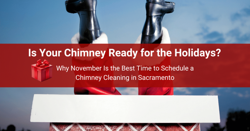 Image of Santa Clause's feet sticking up out of a chimney with an overlaying title that reads, "Why November Is the Best Time to Schedule a Chimney Cleaning in Sacramento"
