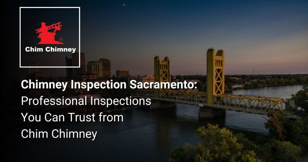 An image of Sacramento California, with an overlaying title that reads, "Chimney Inspection Sacramento: Professional Inspections You Can Trust from Chim Chimney".