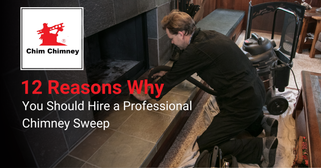 Image of a man cleaning a chimney with the overlaying title that reads, "12 Reasons Why You Should Hire a Professional Chimney Sweep".